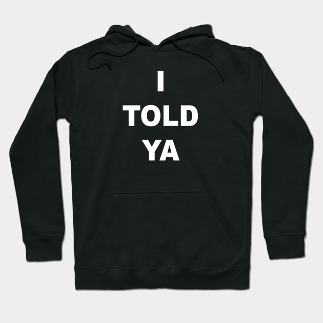 I Told Ya Black Hoodie by Teeheehaven